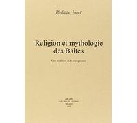 Religion et mythologie des Baltes. Un tradition indo-européenne (Etudes indo-européennes)