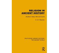 Religion in Ancient History: Studies in Ideas, Men and Events (Routledge Library Editions: The Ancient World)
