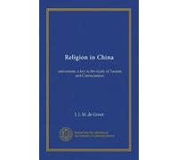 Religion in China: universism. a key to the study of Taoism and Confucianism