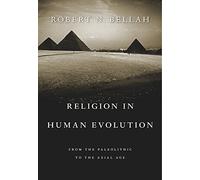 Religion in Human Evolution: From the Paleolithic to the Axial Age