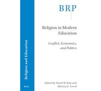 Religion in Modern Education: Conflict, Economics and Politics (Brill Research Perspectives in Humanities and Social Sciences / Brill Research Perspectives in Religion and Education)
