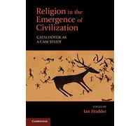 Religion in the Emergence of Civilization Paperback: Çatalhöyük as a Case Study