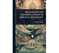 Religion in the Macking a Study in Bibilical Sociology
