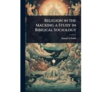 Religion in the Macking a Study in Bibilical Sociology