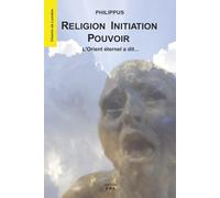 Religion Initiation Pouvoir - L'Orient Eternel a dit...