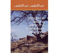 Religion is dealing within the framework of a good life: Biography of the Prophet Muhammad
