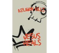 Religion Kills: Jesus Heals