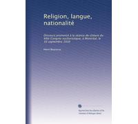 Religion, langue, nationalité: Discours prononcé à la séance de cloture du XXIe Congrès eucharistique, à Montréal, le 10 septembre 1910