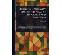 Religion & Morality Vindicated, Against Hypocrisy and Pollution