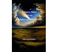 Religion, Natur und die Evolution der Menschheit