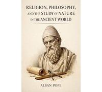 Religion, Philosophy, and the Study of Nature in the Ancient World