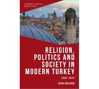 Religion, Politics and Society in Modern Turkey: 1808-2023 (Edinburgh Studies on Modern Turkey)