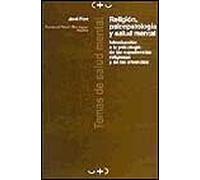 RELIGION, PSICOPATOLOGIA Y SALUD MENTAL: Introduccion a la Psicologia de Las Experiencias Religiosas y de Las Creencias: 7 (PSICOLOGIA,PSIQUIATRIA Y PSICOTERAPIA)