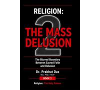 Religion: The Mass Delusion: The Blurred Boundary Between Sacred Faith and Delusion (Religion: The Holy Poison)