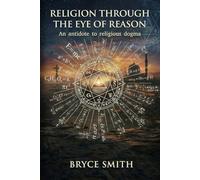 Religion through the eye of reason: An antidote to religious dogma