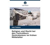 Religion und Macht bei den Turkvölkern Zentralasiens im frühen Mittelalter