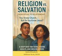 Religion vs. Salvation: From Ritual to Relationship: A Deep Dive for Teens, Young Adults and New Believers