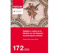 Religión y cultos en la Meseta sur de Hispania durante época romana: 172 (ESTUDIOS)