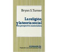 RELIGION Y TEORIA SOCIAL: Una Perspectiva Materialista (Sociologia (fce))