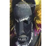 Religioni africane. Maschere, riti e credenze a sud del Sahara