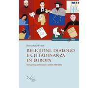 Religioni, dialogo e cittadinanza in Europa. Storia, princìpi, dichiarazioni e pratiche (1989-2022) (Premio Istituto Sangalli per la storia religiosa)