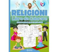 Religioni - Libro da Colorare - Con Pagine Salvacolore: Divertenti disegni con immagini facili da colorare per bambini - Cristianesimo, Islam, ... Buddismo e molto altro ancora. (IO COLORO)