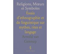 Religions, Mœurs et Symboles: Essais d’ethnographie et de linguistique sur mythes, rites et langage