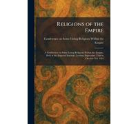 Religions of the Empire: A Conference on Some Living Religions Within the Empire, Held at the Imperial Institute, London, September 22nd to October 3rd, 1924