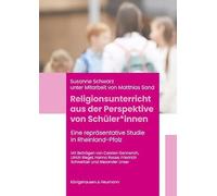 Religionsunterricht aus der Perspektive von Schüler*innen: Eine repräsentative Studie in Rheinland-Pfalz Mit Beiträgen von Carsten Gennerich, Ulrich ... Unser unter Mitarbeit von Matthias Sand