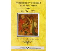 Religiosidad y sociedad en el País Vasco (s. XIV-XVI) (Historia Medieval y Moderna)