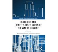Religious and Identity-Based Roots of the War in Ukraine (Routledge Studies in Religion and Politics)