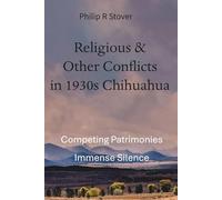 Religious and Other Conflicts in 1930s Chihuahua: Competing Patrimonies Immense Silence