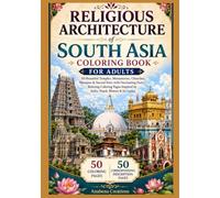 Religious Architecture of South Asia Coloring Book for Adults: 50 Beautiful Temples, Monasteries, Churches, Mosques & Sacred Sites with Fascinating ... World Heritage & Discovery Collection)