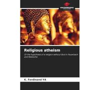 Religious atheism: Or the hypothesis of a religion without God in Feuerbach and Nietzsche