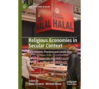 Religious Economies in Secular Context: Halal Markets, Practices and Landscapes (New Directions in Islam)