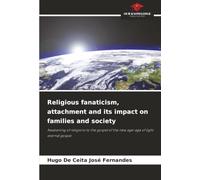 Religious fanaticism, attachment and its impact on families and society: Awakening of religions to the gospel of the new age-age of light eternal gospel