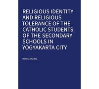 Religious Identity and Religious Tolerance of the Catholic Students of the Secondary Schools in Yogyakarta City