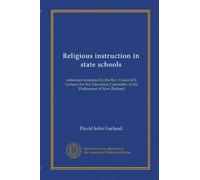 Religious instruction in state schools: statement prepared by the Rev. Canon D.J. Garland for the Education Committee of the Parliament of New Zealand