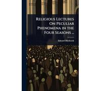 Religious Lectures On Peculiar Phenomena in the Four Seasons ...