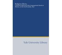 Religious liberty.: A discourse delivered in the Congregational church at Hanson, on the Fourth of July, 1832
