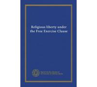Religious liberty under the Free Exercise Clause