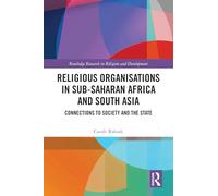 Religious Organisations in Sub-Saharan Africa and South Asia: Connections to Society and the State (Routledge Research in Religion and Development)