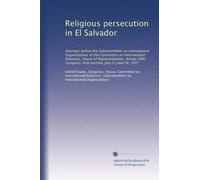Religious persecution in El Salvador: Hearings before the Subcommittee on International Organizations of the Committee on International Relations, ... Congress, first session, July 21 and 29, 1977