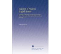 Reliques of Ancient English Poetry: Consisting of Old Heroic Ballads, Songs, and Other Pieces of Our Earlier Poets, Together With Some Few of Later Date. V. 3