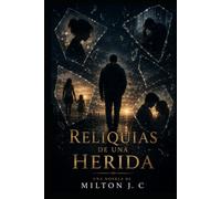 RELIQUIAS DE UNA HERIDA: Una novela romántica, basada en hechos reales.
