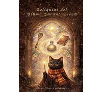 Reliquias del Último Encantamiento: Recetas crujientes, acertijos del Último Año y un manual de ambientación para convertir tu casa en un colegio de magia culinaria (La Plataforma Encantada)