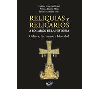 Reliquias y Relicarios a lo Largo de la Historia: Cultura, Patrimonio e Identidad