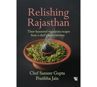 Relishing Rajasthan: Time-honoured Vegetarian Recipes from a Chef's Home Kitchen