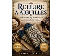 Reliure à aiguilles: L'artisanat viking avant le tricot15 projets de vêtements connectés ancrés dans la tradition nordique