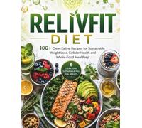 ReLivFit Diet: 100+ Clean Eating Recipes for Sustainable Weight Loss, Cellular Health and Whole-Food Meal Prep